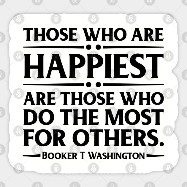 Happiest are those who do the most for others. Booker T. Washington, Black History Sticker by UrbanLifeApparel